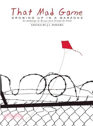 That Mad Game ─ Growing Up in a Warzone: An Anthology of Essays from Around the Globe