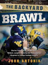 The Backyard Brawl ─ Stories from One of the Weirdest, Wildest, Longest Running, and Most Instense Rivalries in College Football History