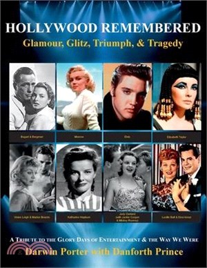 Hollywood Remembered--Glamour, Glitz, Triumph, & Tragedy: All the Gossip Unfit to Print from the Glory Days of Hollywood