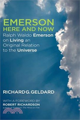 Emerson Here and Now: Ralph Waldo Emerson on Living an Original Relation to the Universe