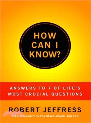 How Can I Know?—Answers to Life's 7 Most Important Questions