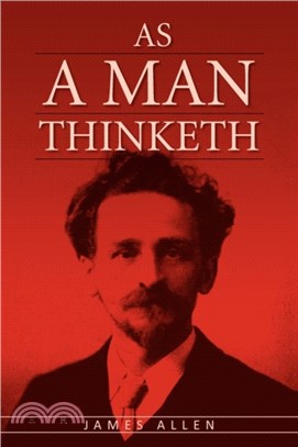 As A Man Thinketh：The Original Classic About Law of Attraction That Inspired The Secret