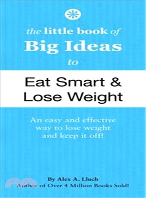 The Little Book of Big Ideas to Eat Smart & Lose Weight ─ An Easy and Effective Way to Lose Weight and Keep It Off!