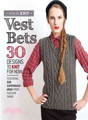 Vest Bets:30 Designs to Knit for Now Featuring 220 Superwash® Aran from Cascade Yarns