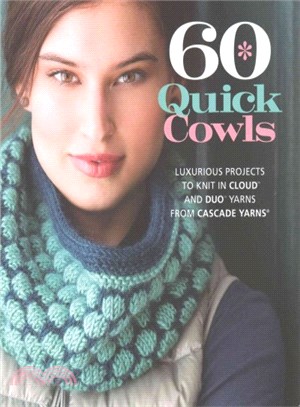 60 Quick Cowls:Luxurious Projects to Knit in Cloud™ and Duo™ Yarns from Cascade Yarns®