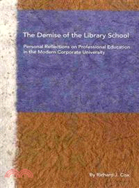 The Demise of the Library School: Personal Reflections on Professional Education in the Modern Corporate University