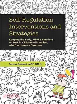 Self-Regulation Interventions and Strategies ― Keeping the Body, Mind & Emotions on Task in Children With Autism, ADHD or Sensory Disorders