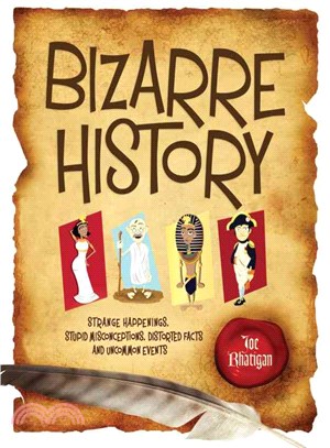 Bizarre History ─ Strange Happenings, Stupid Misconceptions, Distorted Facts and Uncommon Events