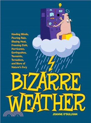 Bizarre Weather ─ Howling Winds, Pouring Rain, Blazing Heat, Freezing Cold, Hurricanes, Earthquakes, Tsunamis, Tornadoes, and More of Nature's Fury