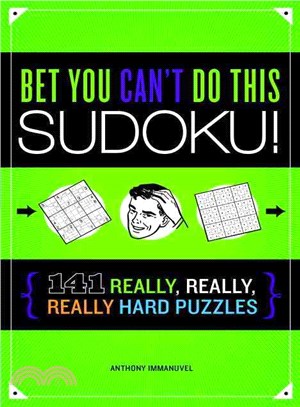 Bet You Can't Do This Sudoku!—110 Really, Really, Really Hard Puzzles