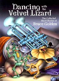 Dancing With the Velvet Lizard — Collected Stories