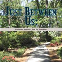Just Between Us—Stories and Memories from the Texas Pines
