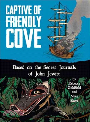 Captive of Friendly Cove ─ Based on the Secret Journals of John Jewitt