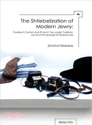 The Shtiebelization of Modern Jewry ─ Studies in Custom and Ritual in the Judaic Tradition: Social-Anthropological Perspectives