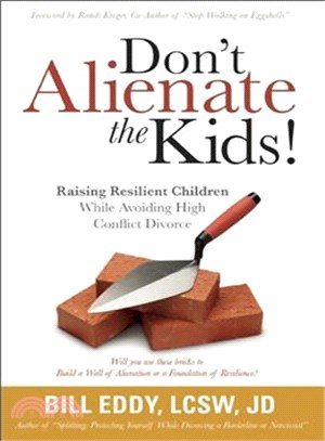 Don't Alienate the Kids! ─ Raising Resilient Children While Avoiding High-Conflict Divorce