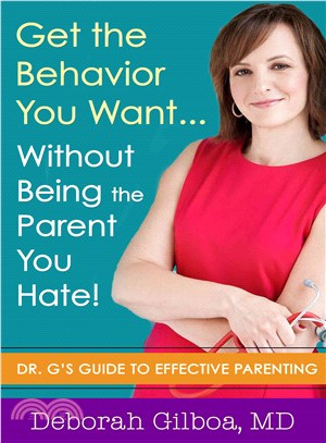 Get the Behavior You Want... Without Being the Parent You Hate! ― Dr. G's Guide to Effective Parenting