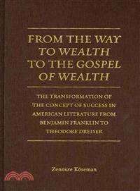 From the Way to Wealth to the Gospel of Wealth—The Transformation of the Concept of Success from Benjamin Franklin to Theodore Dreiser