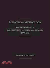 Memory and Mythology ─ Modern War and the Construction of Historical Memory, 1775-2000