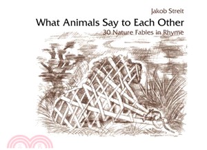What Animals Say to Each Other: 30 Nature Fables in Rhyme