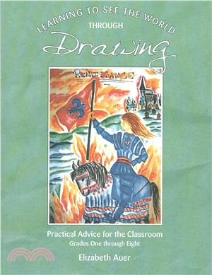 Learning To See the World Through Drawing：Practical Advice for the Classroom: Grades One Through Eight