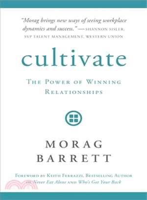 Cultivate :the power of winning relationships. /