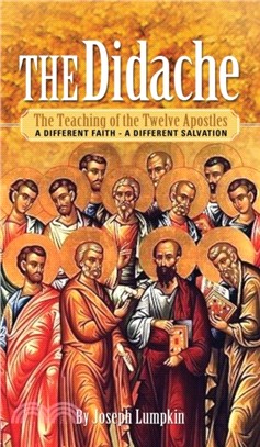 The Didache：The Teaching of the Twelve Apostles - A Different Faith - A Different Salvation
