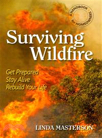 Surviving Wildfire — Get Prepared, Stay Alive, Rebuild Your Life (A Handbook for Homeowners)