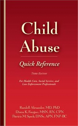 Child Abuse Quick Reference ― For Health Care, Social Service, and Law Enforcement Professionals