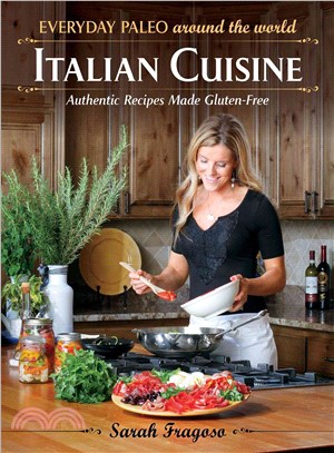 Everyday Paleo Around the World ─ Italian Cuisine: Authentic Recipes Made Gluten-Free