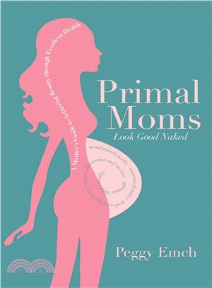 Primal Moms Look Good Naked ─ A Mother's Guide to Achieving Beauty Through Excellent Health