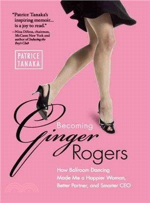 Becoming Ginger Rogers ─ How Ballroom Dancing Made Me a Happier Woman, Better Partner, and Smarter CEO