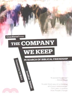 The Company We Keep ― In Search of Biblical Friendship