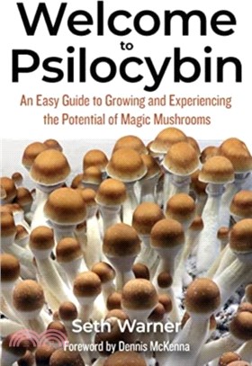 Welcome To Psilocybin：An Easy Guide to Growing and Experiencing the Potential of Magic Mushrooms