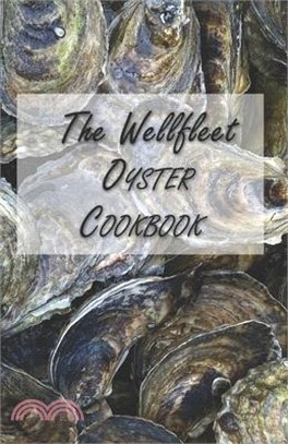 The Wellfleet Oyster Cookbook: Inspired Recipes for Enjoying Oysters