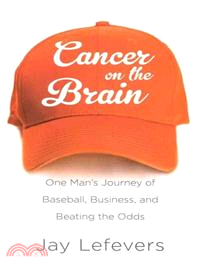 Cancer on the Brain ─ One Man's Journey of Baseball, Business, and Beating the Odds