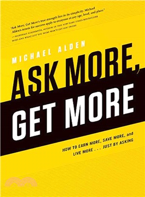 Ask More, Get More ─ How to Earn More, Save More, and Live More... Just by Asking