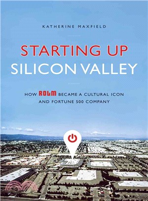 Starting Up Silicon Valley ─ How Rolm Became a Cultural Icon and Fortune 500 Company