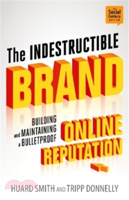 Indestructible Brand: Building and Maintaining a Bulletproof Online Reputation