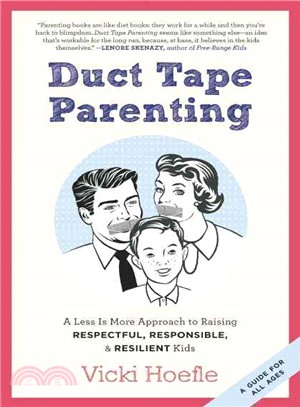Duct Tape Parenting ─ A Less Is More Approach to Raising Respectful, Responsible, & Resilient Kids