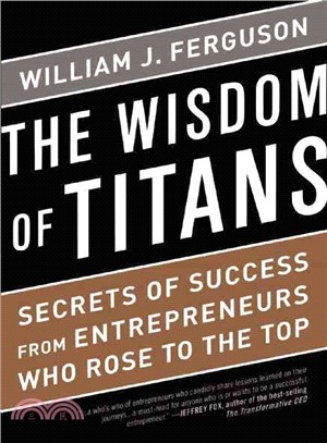 The Wisdom of Titans ─ Secrets of Success from Entrepreneurs Who Rose to the Top