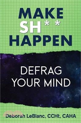 Make Sh*t Happen--Defrag Your Mind