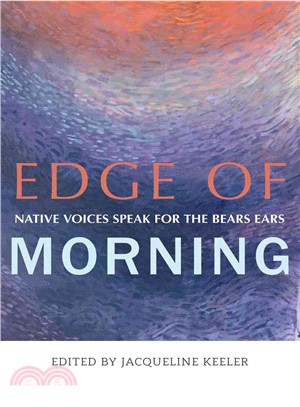 Edge of Morning ― Native Voices Speak for the Bears Ears
