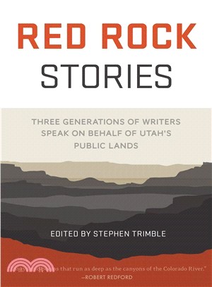 Red Rock Stories ― Three Generations of Writers Speak on Behalf of Utah's Public Lands