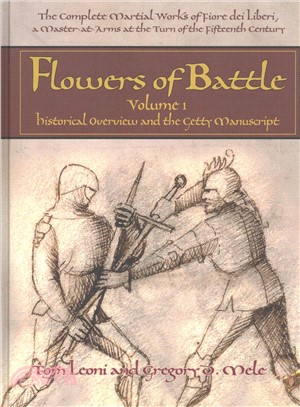 Flowers of Battle ─ The Complete Martial Works of Fiore Dei Liberi, a Master at Arms at the Turn of the Fifteenth Century: Historical Overview and the Getty Manuscript