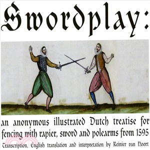 Swordplay ─ An Anonymous Illustrated Dutch Treatise for Fencing With Rapier, Sword and Polearms from 1595