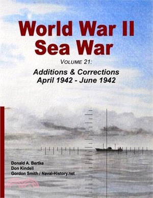 World War II Sea War, Volume 21: Additions & Corrections April 1942 - June 1942