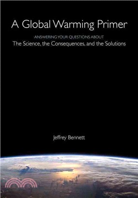 A global warming primer : answering your questions about the science, the consequences, and the solutions /