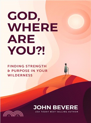 God, Where Are You?! ― Finding Strength and Purpose in Your Wilderness