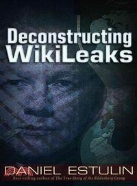 Deconstructing WikiLeaks