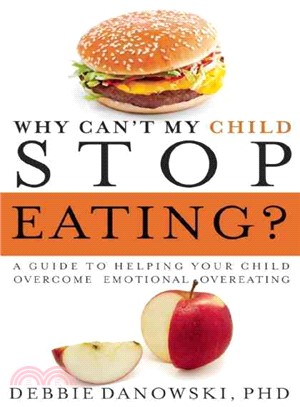 Why Can't My Child Stop Eating? ― A Guide to Helping Your Child Overcome Emotional Overeating